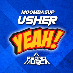 Usher Ft Don Omar & Snoop Dog - Yeah (Pedro Murcia Moombasup 2018)