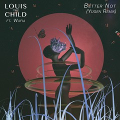 Louis The Child - Better Not (Yūgen Remix)