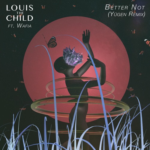 Louis The Child - Better Not (Yūgen Remix)