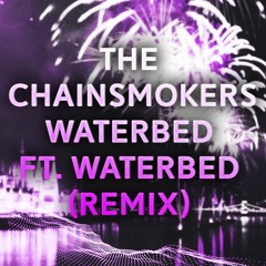The Chainsmokers - Waterbed - Ft. Waterbed (Remix)