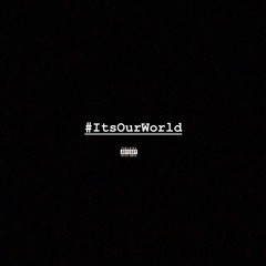 #ItsOurWorld (Prod. BlackMayo)