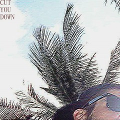 Cut You Down