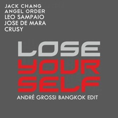 J Chang, A Order, L Sampaio, J De Mara & Crusy - Lose Yourself (André Grossi Bangkok Edit)