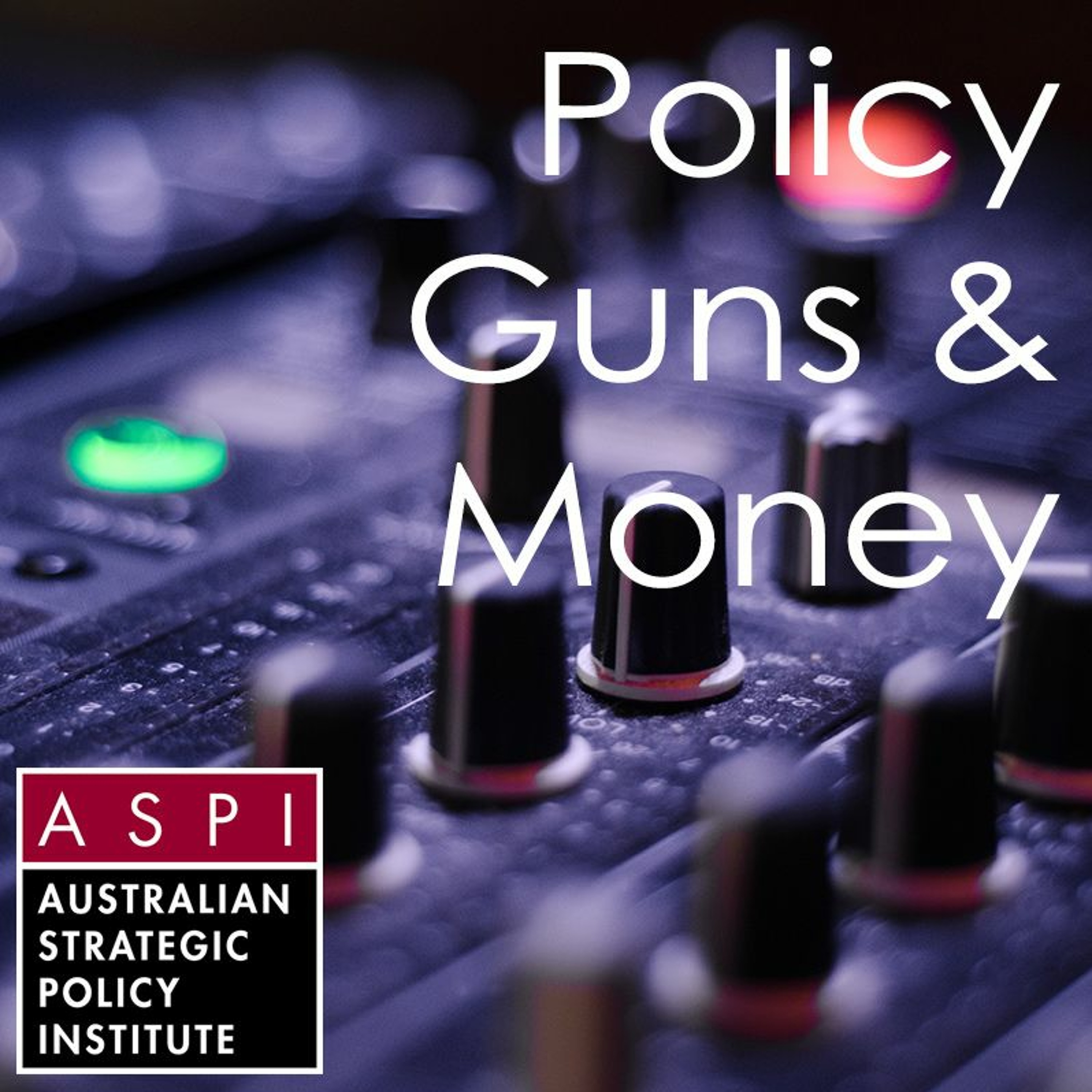 ASPI Podcast: Policy, Guns & Money