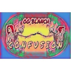 Confusion - OG Blanch (Prod. By Joee Quest)