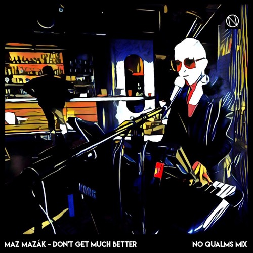 Maz Mazák - Don't Get Much Better (No Qualms Mix)