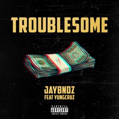 Troublesome Ft YungCruz