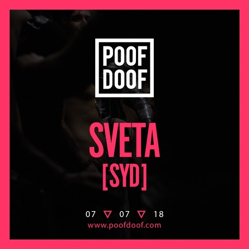 SVETA (SYD) | POOF DOOF LIVE SET | 7/7/18