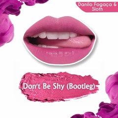 Danilo Fogaça & Sloth - Don't Be Shy (Bootleg)[FREE DOWNLOAD]
