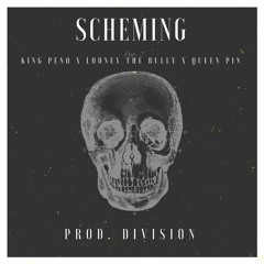 King Peno x Looney The Bully x Queen Pin - Scheming Prod. Division(Chrisonthabeat x Marbtheproducer)