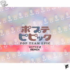 「POP TEAM EPIC」 (VITICZ Remix)