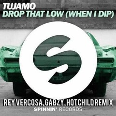 XXX TU.JA.MO - Drop That Low When I Dip (Rey Vercosa, Gabzy, Hotchild - Remix)