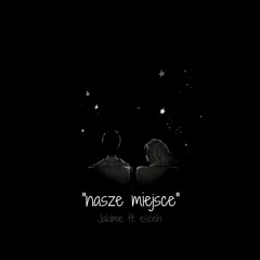 Jakimie ft. esceh - nasze miejsce