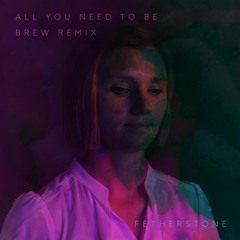 All You Need To Be - Brew Remix