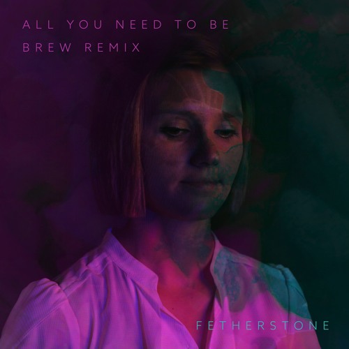 All You Need To Be - Brew Remix
