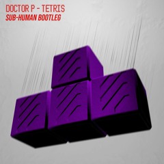 Doctor P - Tetris (SUB-human Remix)