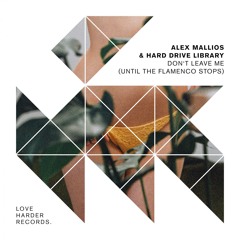 Alex Mallios & Hard Drive Library - Don’t Leave Me (Until The Flamenco Stops) (Original Mix)