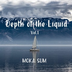 Depth Of The Liquid Vol. 1