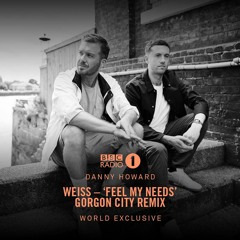Weiss – Feel My Needs (Gorgon City Remix) – BBC Radio 1, Danny Howard – Out now!