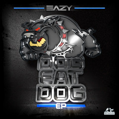 Eazy - Dog Eat Dog EP (OUT NOW)