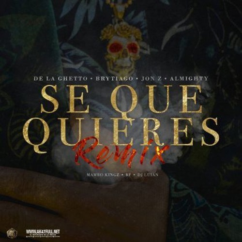 SE QUE QUIERES REMIX - DE LA GHETTO FT BRYTIAGO JON Z ALMIGHTY