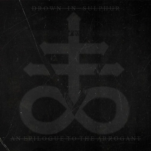 Drown In Sulphur - An Epilogue To The Arrogant