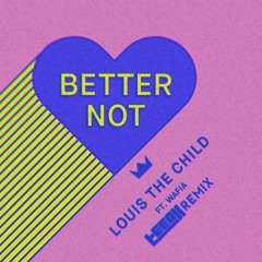 Louis The Child // Better Not ft. Wafia (teeoh Remix)