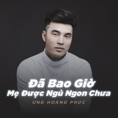 Đã Bao Giờ Mẹ Được Ngủ Ngon Chưa - Ưng Hoàng Phúc