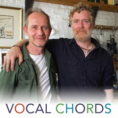 Vocal Chords - Episode 13 - In Conversation with Glen Hansard