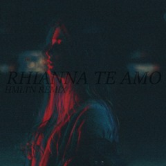 Rihanna - Te Amo (HMLTN Remix)