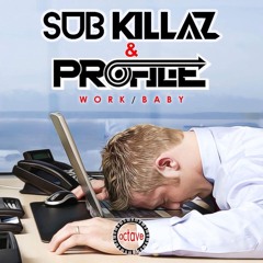 SUB KILLAZ & PROFILE - "WORK"//"BABY" (OUT NOW)