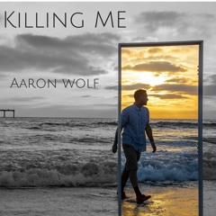 Killing Me - Aaron Wolf (AaronWolfMusic.com)