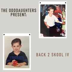 The OddDaughters Present: Back 2 Skool IV