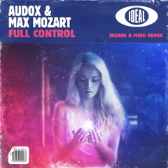 Audox & Max Mozart - Full Control "Insane & Mind Remix"
