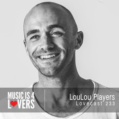 Lovecast 233 - LouLou Players [Musicis4Lovers.com]