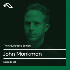 The Anjunadeep Edition 216 with John Monkman