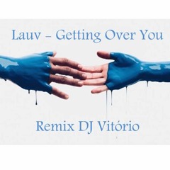 Lauv - Getting Over You (Remix DJ VITÓRIO)