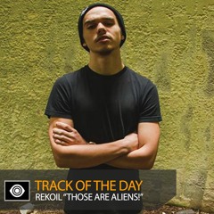 Track of the Day: Rekoil “THOSE ARE ALIENS!”