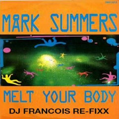 Mark Summers - Melt your body (DJ Francois 2018 re-fixx)
