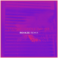 culpriit - Whole Day Off (Revaze Remix)