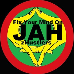 Fix Your Mind on Jah - zHustlers