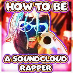 HOW TO BE A SOUNDCLOUD RAPPER (prod. Fatal-M)