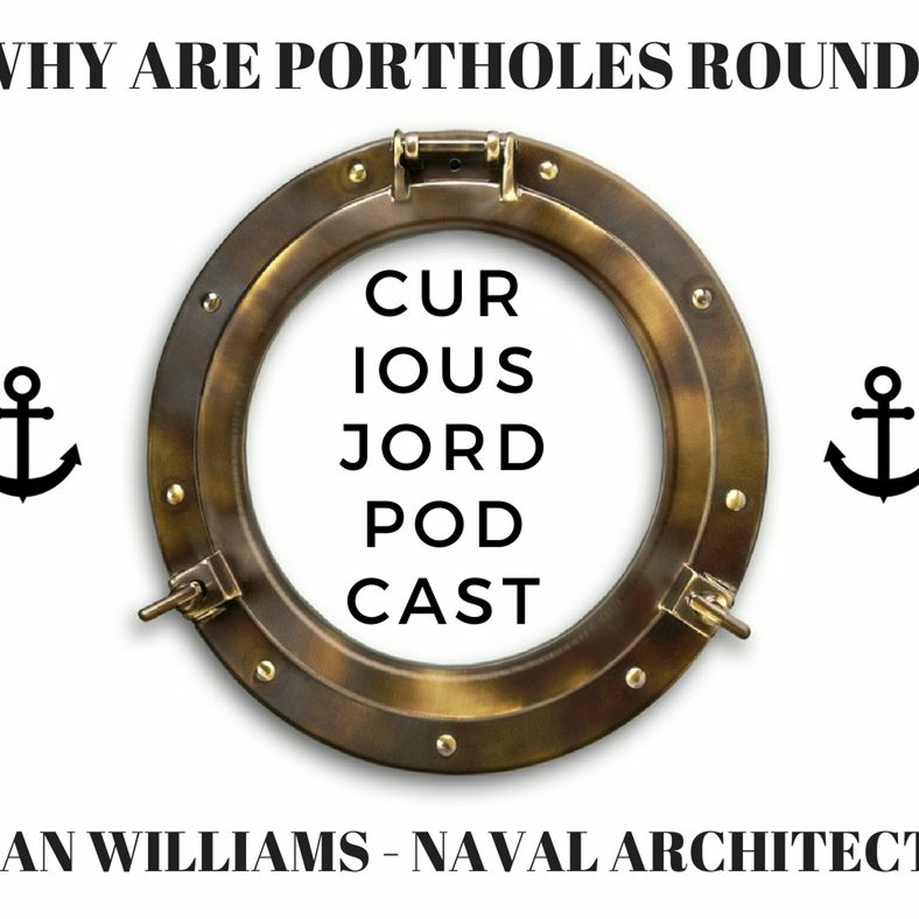 Ep 017 Why Are Portholes Round? (Ian Williams-Naval Architect episode artwork