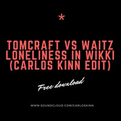 Tomcraft Vs Waitz - Loneliness In Wikki (Carlos Kinn edit)