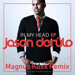 In My Head - Jason Derulo (Magnus Kusk Remix)
