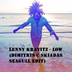 Lenny Kravitz - Low (Dimitris C Skiadas Seagull Edit)