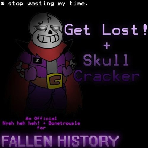 Fallen History - Get Lost! + Skullcracker v2 (By Sairuka)