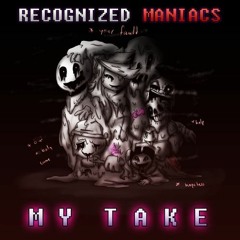 Recognized Maniacs - M Y   T A K E (By Sairuka)