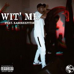 WIT' ME (feat. KASHKEEPIT100K)