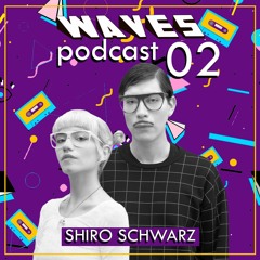 Waves Podcast #02 Ft. Shiro Schwarz